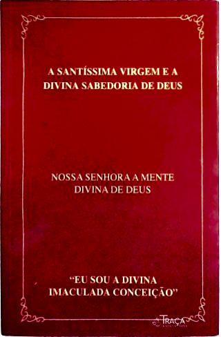A Santíssima Virgem e e a Divina Sabedoria de Deus