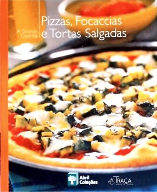 A Grande Cozinha: Pizzas Focaccias E Tortas Salgadas