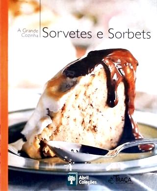 A Grande Cozinha: Sorvetes E Sorbets