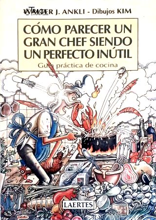 Cómo Parecer un Gran Chef Sinedo un Perfecto Inútil