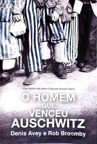 O Homem Que Venceu Auschwitz