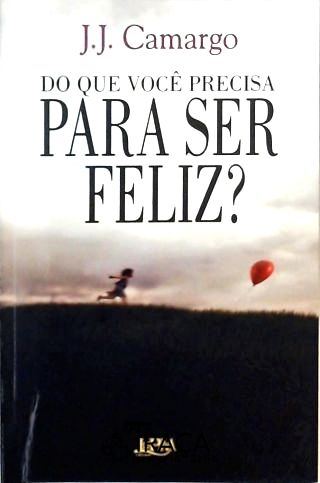 Do Que Você Precisa Para Ser Feliz?