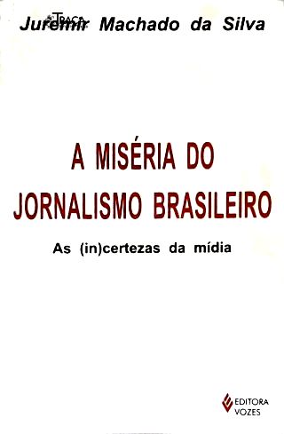 A Miséria Do Jornalismo Brasileiro