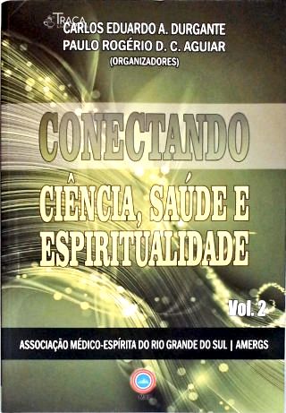 Conectando Ciência Saúde E Espiritualidade - Vol. 2