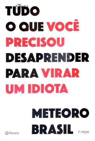 Tudo o que você precisou desaprender para virar um idiota