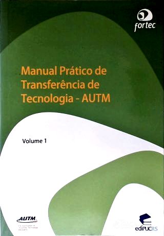 Manual Prático De Tranferência De Tecnologia AUTM - Vol. 1
