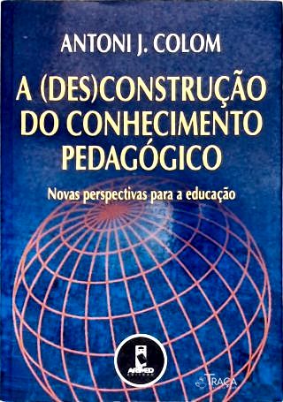 A (des)construção do Conhecimento Pedagógico