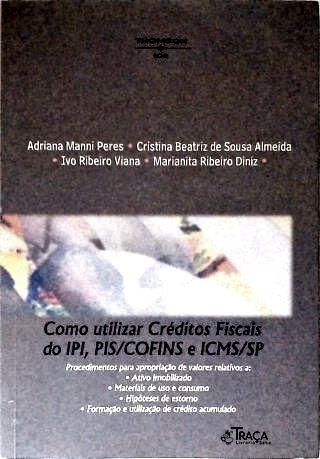 Como Utilizar Créditos Fiscais Ipi Pis e Cofins Icms/Sp