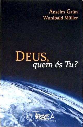 Deus Quem És Tu?