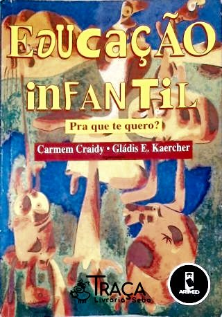 Educação Infantil: Pra Que Te Quero?