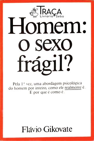 Homem: O Sexo Frágil?