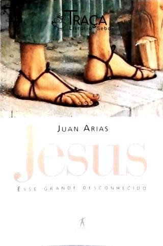 Jesus Esse Grande Desconhecido