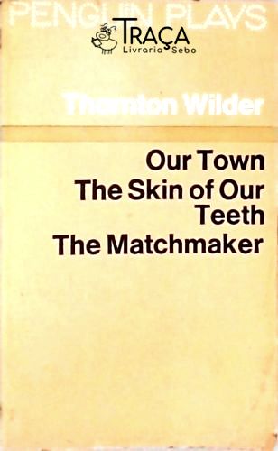 Our Town - The Skin of Our Teeth - The Matchmaker