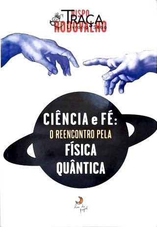 Ciência E Fé: O Reencontro Pela Física Quântica