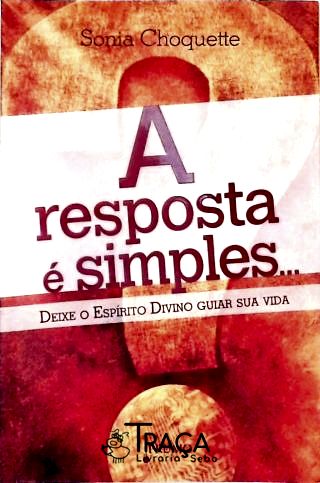 A Resposta É Simples