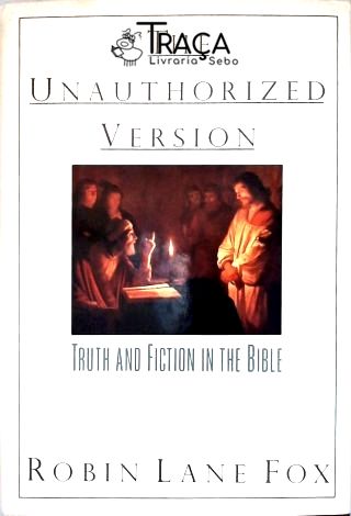 The Unauthorized Version: Truth and Fiction in the Bible