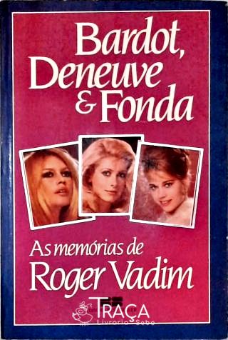 Bardot Deneuve E Fonda