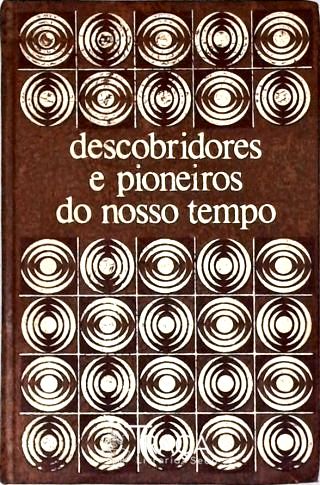 Descobridores E Pioneiros De Nosso Tempo - Vol. 1