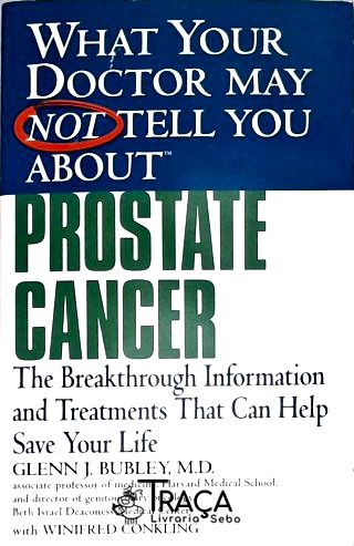 What Your Doctor May Not Tell You About Prostate Cancer