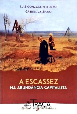 A Escassez na Abundância Capitalista