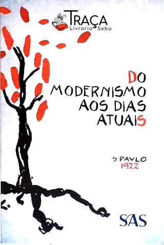 Do Modernismo Aos Dias Atuais