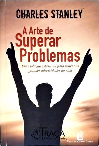 A Arte de Superar Problemas