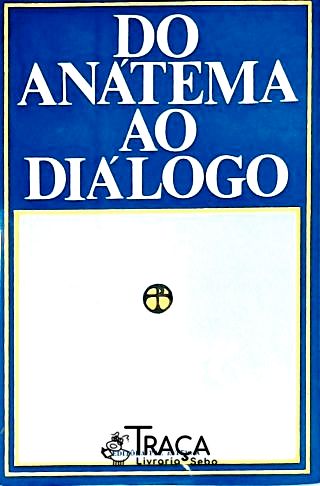 Do Anátema Ao Diálogo