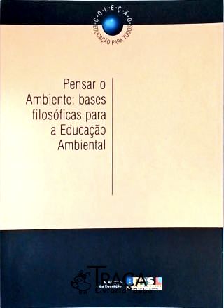 Pensar o Ambiente: Bases Filosóficas para a Educação Ambiental