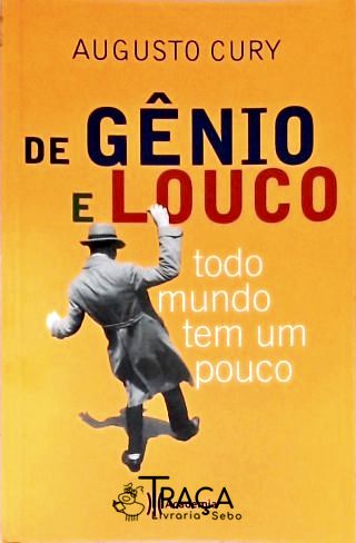 De Gênio E Louco Todo Mundo Tem Um Pouco