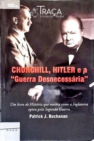 Churchill Hitler e a Guerra Desnecessária