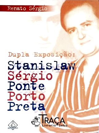 Dupla Exposição: Stanislaw Sérgio Ponte Porto Preta
