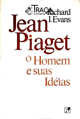 Jean Piaget: O Homem e suas Idéias