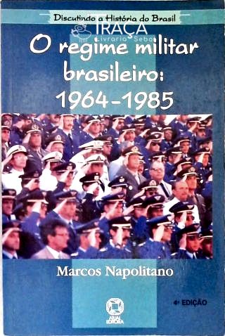 O Regime Militar Brasileiro: 1964-1985