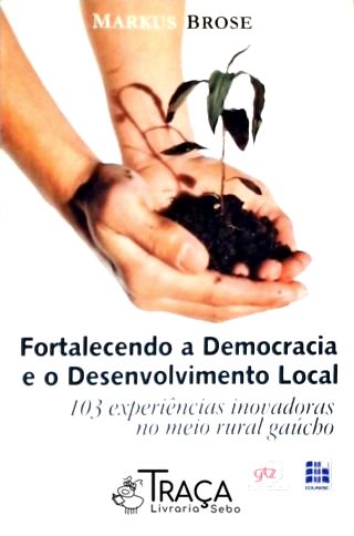 Fortalecendo A Democracia E O Desenvolvimento Local