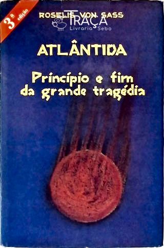 Atlântida - Princípio e Fim da Grande Tragédia