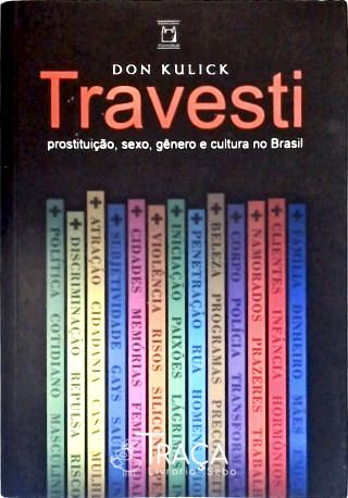 Travesti: Prostituição Sexo Gênero E Cultura No Brasil