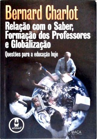 Relação com o Saber, Formação dos Professores e Globalização