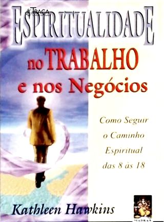 Espiritualidade No Trabalho e Nos Negócios