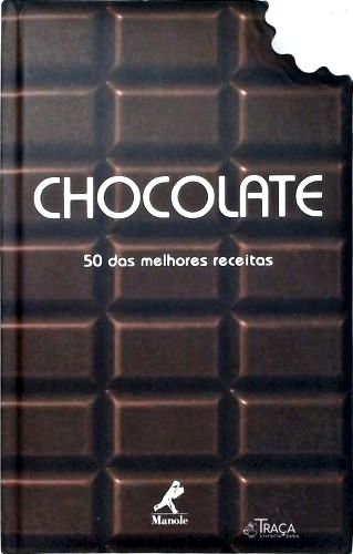 Chocolate: 50 das Melhores Receitas