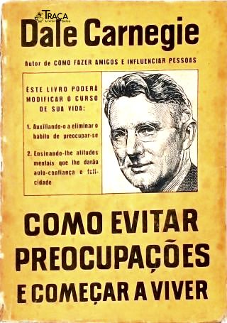 Como Evitar Preocupações e Começar a Viver