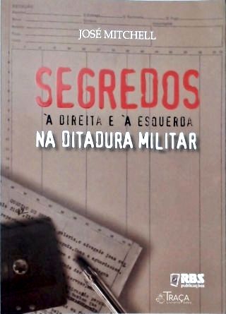 Segredos À Direita E À Esquerda Na Ditadura Militar
