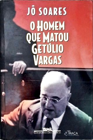 O Homem Que Matou Getúlio Vargas