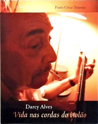 Darcy Alves: Vida Nas Cordas Do Violão