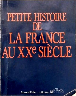 Petite Histoire de La France Au Xxe Siecle