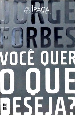 Você Quer O Que Deseja?