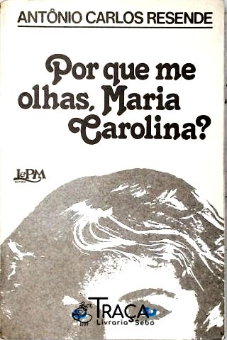 Por Que me Olhas Maria Carolina?