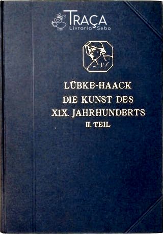 Die Kunst des XIX Jahrhunderts / II. Teil