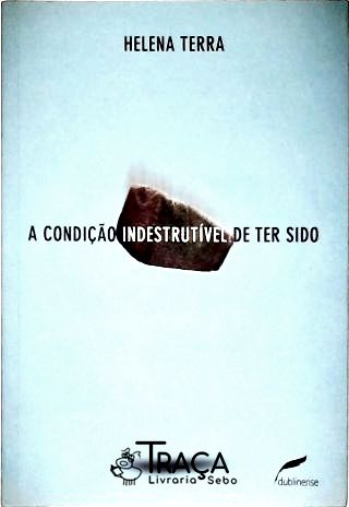 A Condição Indestrutível De Ter Sido