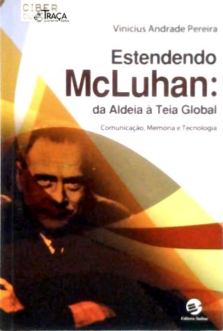 Estendedndo Mcluhan: da Aldeia À Teia Global