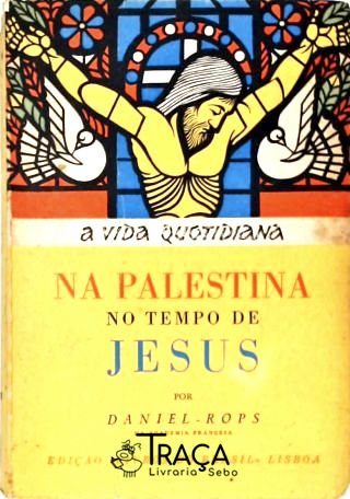 A Vida Quotidiana na Palestina no Tempo de Jesus